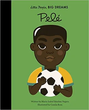 Little People, Big Dreams: Pele