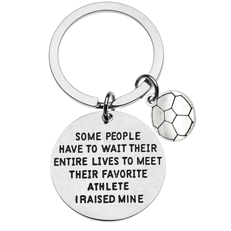 Soccer Mom / Dad Keychain- Some People Have to Wait Their Entire Lives to Meet Their Favorite Player, I Raised Mine